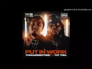 YHNHammerTime - Put In Work (feat. Fat Trel)